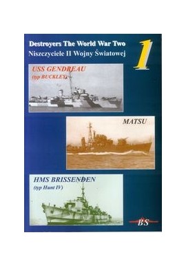 USS GENDREAU (typ BUCKLEY), MATSU, HMS BRISSENDEN S. Brzeziński, G. Nowak, P. Wiśniewski Niszczyciele II Wojny Światowej 1