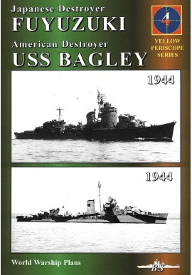 Japanese Destroyer FUYUZUKI, American Destroyer USS BAGLEY P. Wiśniewski, R. Bezenfelt, S. Brzeziński Yellow Periscope Series 4