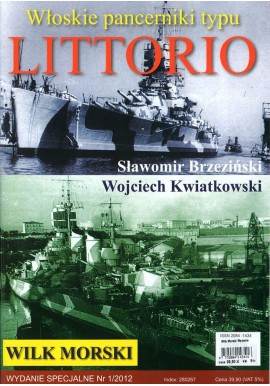 Włoskie pancerniki typu LITTORIO Sławomir Brzeziński, Wojciech Kwiatkowski Wilk Morski Wydanie Specjalne nr 1//2012