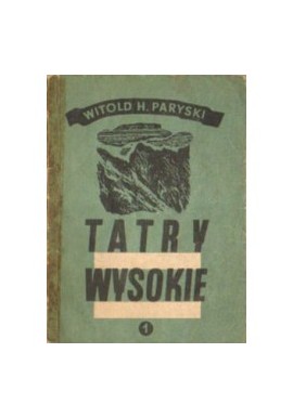 Tatry Wysokie Część 1 Liliowe - Mały Kościelec Przewodnik taternicki Witold H. Paryski