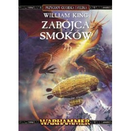 Warhammer Zabójca Smoków Przygody Gotreka i Felixa William King