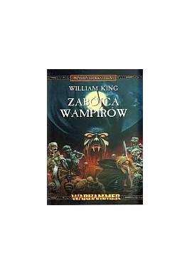 Warhammer Zabójca Wampirów Przygody Gotreka i Felixa William King