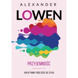 Przyjemność Kreatywne podejście do życia Alexander Lowen