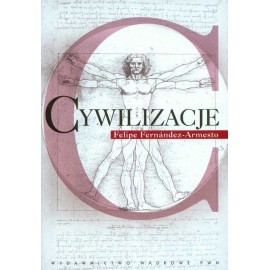 Cywilizacje Kultura, ambicje i przekształcanie natury Felipe Fernandez-Armesto