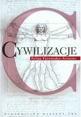 Cywilizacje Kultura, ambicje i przekształcanie natury Felipe Fernandez-Armesto