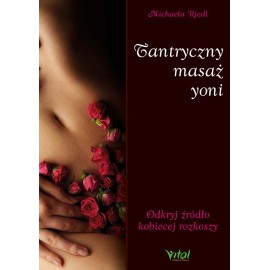 Tantryczny masaż yoni Odkryj źródło kobiecej rozkoszy Michaela Riedl