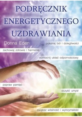 Podręcznik energetycznego uzdrawiania Donna Eden