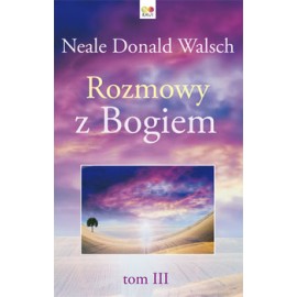 Rozmowy z Bogiem tom III Neale Donald Walsch