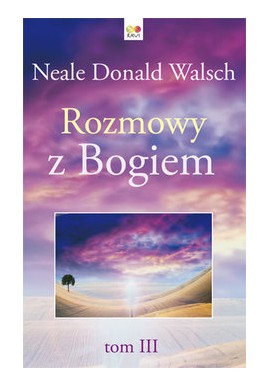 Rozmowy z Bogiem tom III Neale Donald Walsch