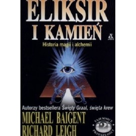 Eliksir i kamień. Historia magii i alchemii Michael Baigent, Richard Leigh