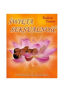 Święta seksualność Radość Tantry Dr Mahasatvaa Ma Ananda Sarita