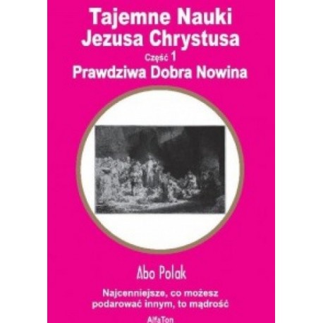 Tajemne Nauki Jezusa Chrystusa Część 1 Prawdiwa Dobra Nowina Abo Polak