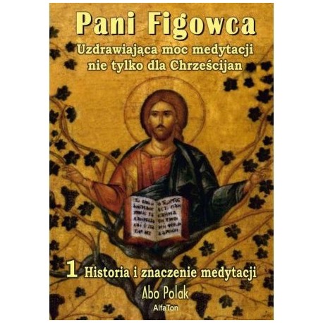 Pani Figowca Uzdrawiająca moc medytacji nie tylko dla Chrześcijan Część 1 Historia i znaczenie medytacji Abo Polak