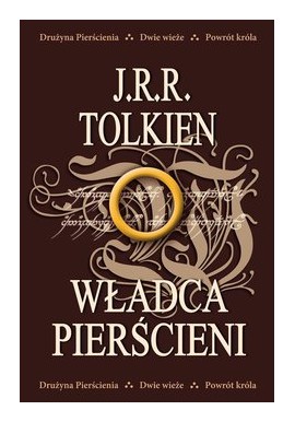 Władca Pierścieni Drużyna Pierścienia * Dwie Wieże * Powrót króla J.R.R. Tolkien