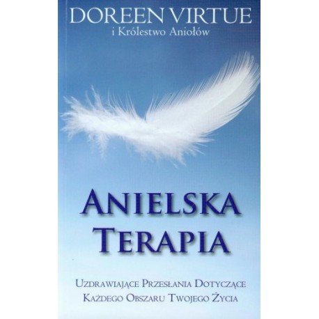 Anielska terapia. Uzdrawiające przesłania dotyczące każdego obszaru Twojego życia Doreen Virtue