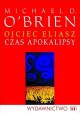 Ojciec Eliasz Czas Apokalipsy Michael D. O'Brien