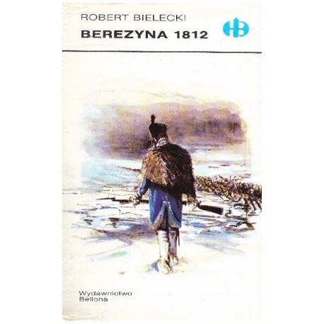 Berezyna 1812 Robert Bielecki Seria Historyczne Bitwy