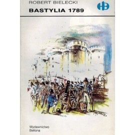 Bastylia 1789 Robert Bielecki Seria Historyczne Bitwy