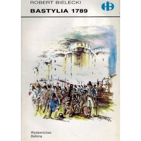 Bastylia 1789 Robert Bielecki Seria Historyczne Bitwy