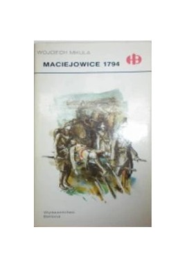 Maciejowice 1794 Wojciech Mikuła Seria Historyczne Bitwy