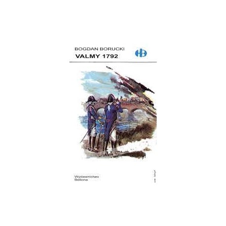 Valmy 1792 Bogdan Borucki Seria Historyczne Bitwy