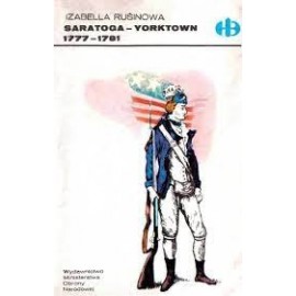Saratoga - Yorktown 1777-1781 Izabella Rusinowa Seria Historyczne Bitwy