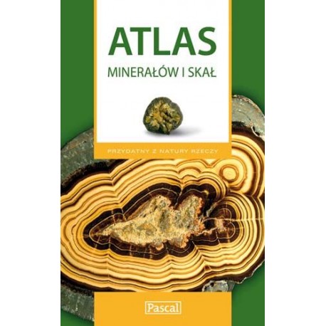 Atlas Minerałów i Skał. Przydatny z Natury Rzeczy Eligiusz Szełęg