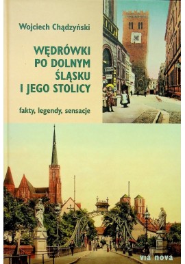Wędrówki po Dolnym Śląsku i jego stolicy Wojciech Chądzyński