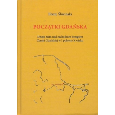 Początki Gdańska Dzieje ziem nad zachodnim brzegiem Zatoki Gdańskiej w I połowie X wieku Błażej Śliwiński