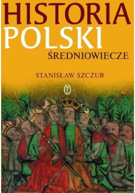 Historia Polski Średniowiecze Stanisław Szczur