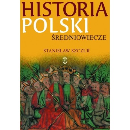 Historia Polski Średniowiecze Stanisław Szczur