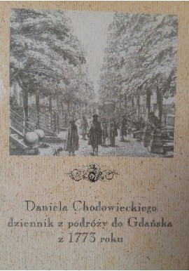 Daniela Chodowieckiego dziennik z podróży do Gdańska z 1773 roku Magorzata Paszylka (opracowanie)