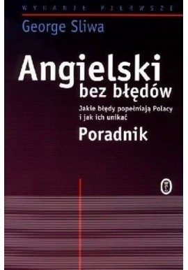 Angielski bez błędów Jakie błędy popełniają Polacy i jak ich unikać poradnik George Sliwa