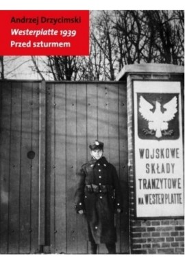 Westerplatte 1939 Przed szturmem Andrzej Drzycimski