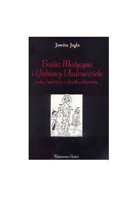 Boska Medycyna i Niebiescy Uzdrowiciele wobec kalectwa i chorób człowieka Jowita Jagla