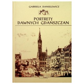 Portrety dawnych Gdańszczan Gabriela Danielewicz