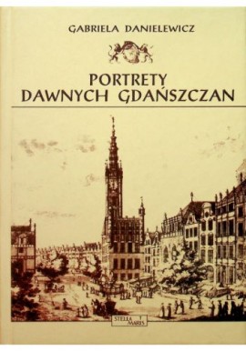 Portrety dawnych Gdańszczan Gabriela Danielewicz