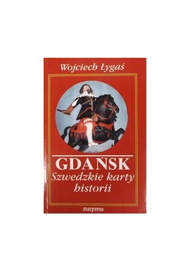 Gdańsk Szwedzkie Karty Historii Wojciech Łygaś