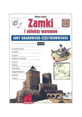 Zamki i obiekty warowne Jury Krakowsko-Częstochowskiej Agnieszka i Robert Sypek