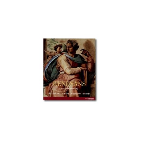Renesans w Sztuce Włoskiej Architektura rzeźba malarstwo rysunek Rolf Toman (red.)