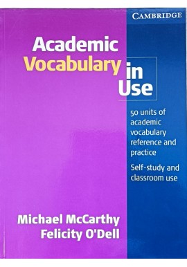 Academic Vocabulary in use 50 units of academic vocabulary reference and practice Michael McCarthy, Felicity O'Dell