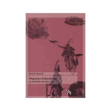 Wyprawa Sobieskiego na czambuły tatarskie 1672 Michał Sikorski Seria Bitwy / Taktyka