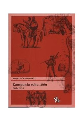 Kampania roku 1660 na Litwie Krzysztof Kossarzecki Seria Bitwy / Taktyka