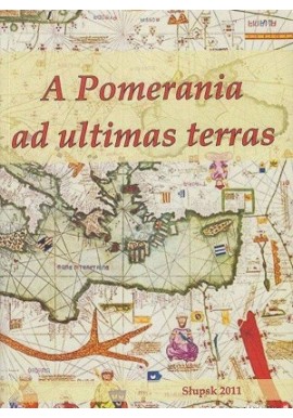 A Pomerania ad ultimas terras Jarosław Sochacki, Agnieszka Teterycz-Puzio (red.)
