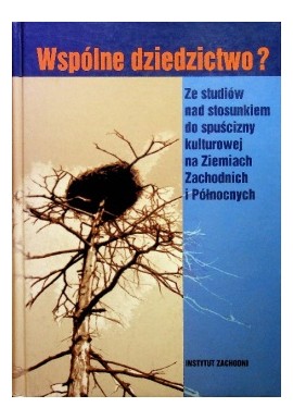 Wspólne dziedzictwo? Ze studiów nad stosunkiem do spuścizny kulturowej Zbigniew Mazur (red.)