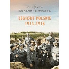 Legiony Polskie 1914-1918 Andrzej Chwalba