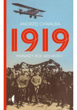 1919 Pierwszy Rok Wolności Andrzej Chwalba