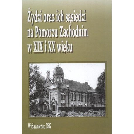 Żydzi oraz ich sąsiedzi na Pomorzu Zachodnim w XIX i XX wieku Barbara Herman (red.)