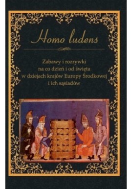 Homo ludens Zabawy i rozrywki na co dzień i od święta A.Teterycz-Puzio,W. Bejda (red.)