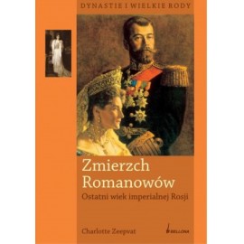 Zmierzch Romanowów Ostatni wiek imperialnej Rosji Charlotte Zeepvat